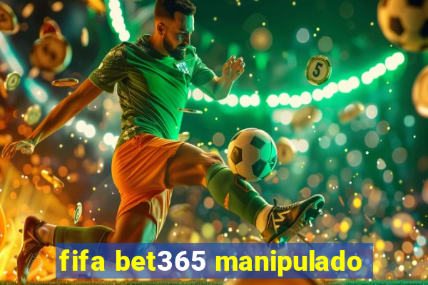 fifa bet365 manipulado